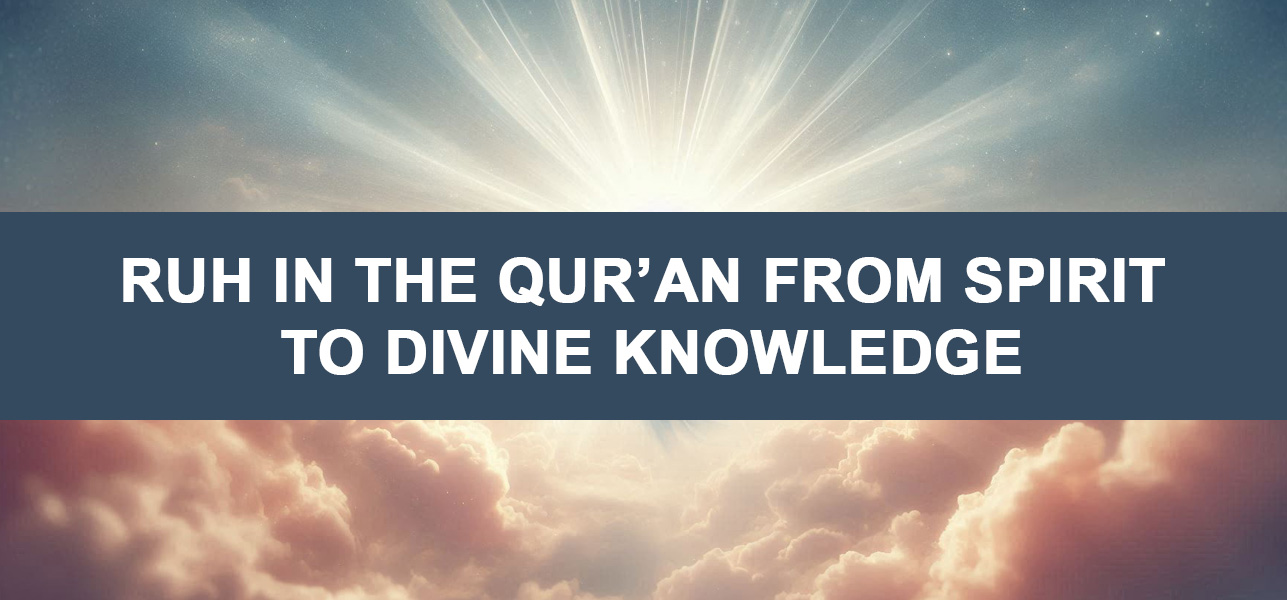 Ruh in the Qur’an From Spirit to Divine Knowledge
